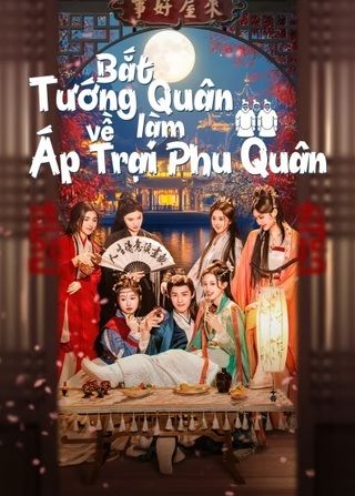 Bắt Tướng Quân Về Làm Áp Trại Phu Quân 2025