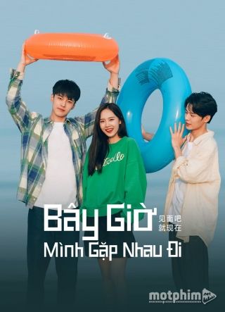Bây Giờ Mình Gặp Nhau Đi 2022