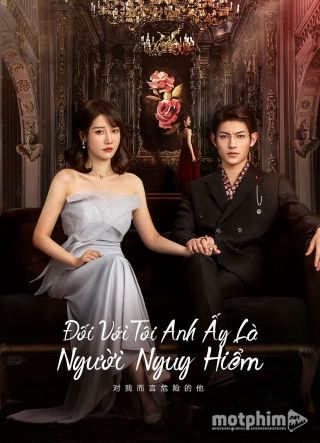 Đối Với Tôi Anh Ấy Là Người Nguy Hiểm 2023