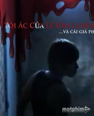 Tội Ác Của Lê Văn Luyện Và Cái Giá Phải Trả
